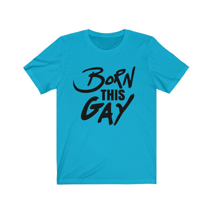 Born This Gay Tee-T-Shirt-Pridealistic